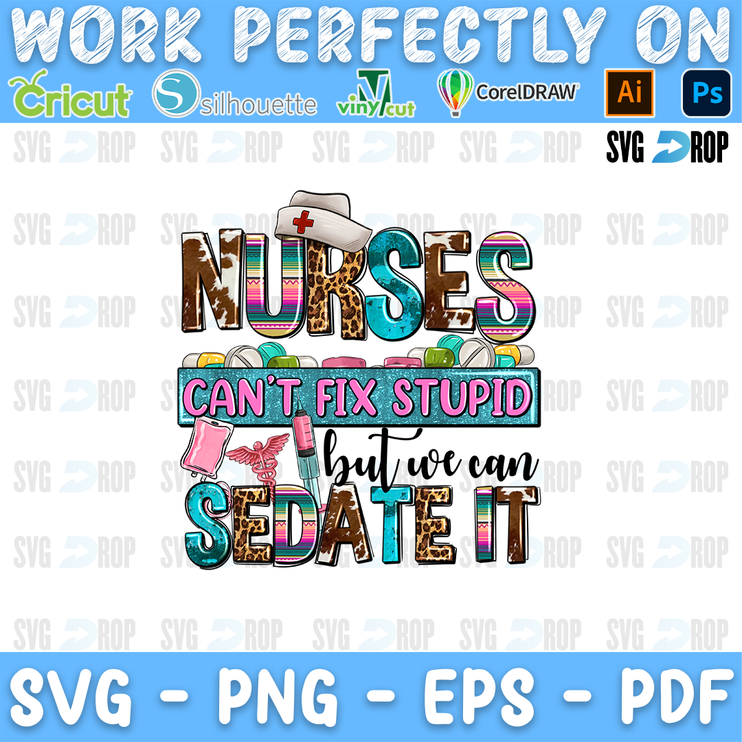 Nurses Cant Fix Stupid But We Can Sedate It PNG