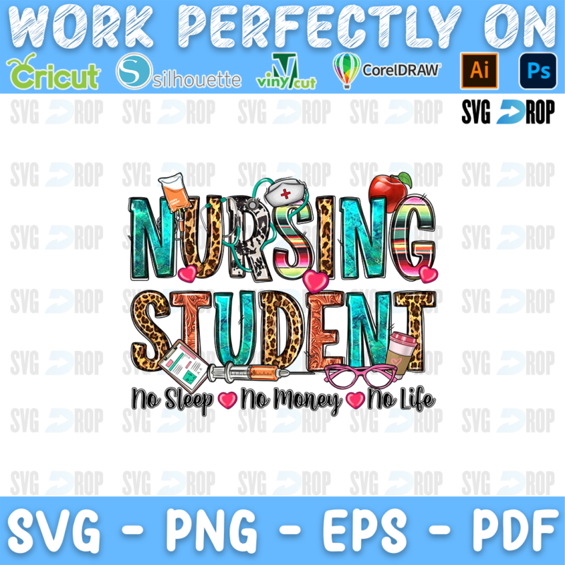 Nursing Student lettering in turquoise, serape and leopard letters with No Sleep No Money No Life and nursing tools. Sublimation PNG