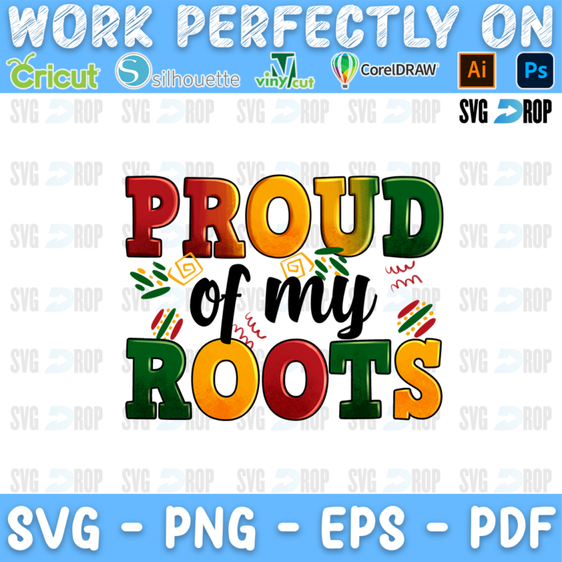 Proud of My Roots lettering in red, yellow and green patterned letters with black script. Sublimation PNG