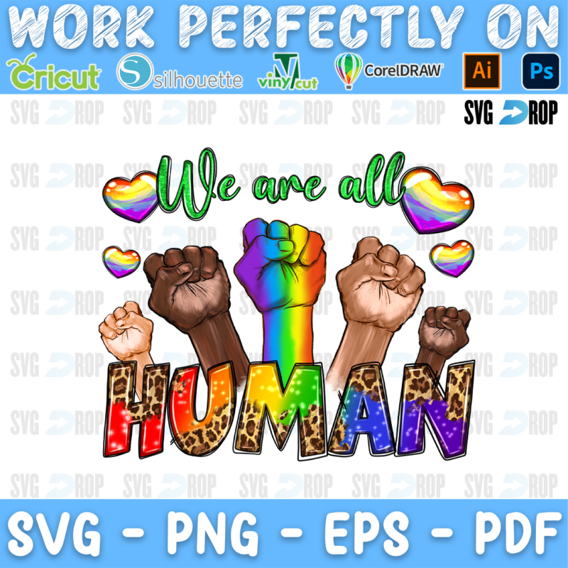 A pride design with the words We Are All Human: raised fists in several skin tones and a rainbow fist, rainbow hearts and colorful. Sublimation PNG