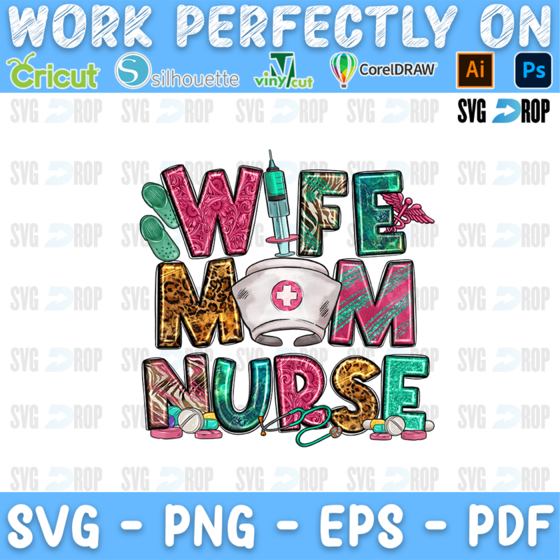 A nurse mom lettering design reading Wife Mom Nurse, with a nurse cap in the O and pink, green and leopard patterned letters. Sublimation PNG