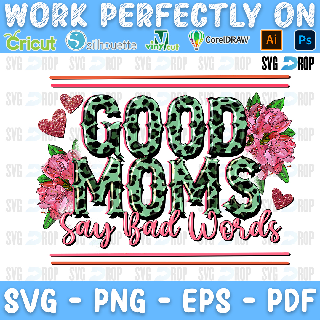 Good Moms Say Bad Words lettering in mint leopard letters and pink script with pink flowers and hearts. Sublimation PNG