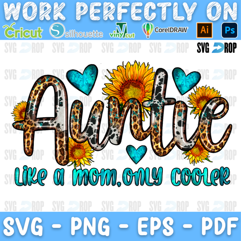 An aunt lettering design: Auntie in leopard and cowhide script with turquoise hearts and sunflowers, above the line Like a Mom Only. Sublimation PNG