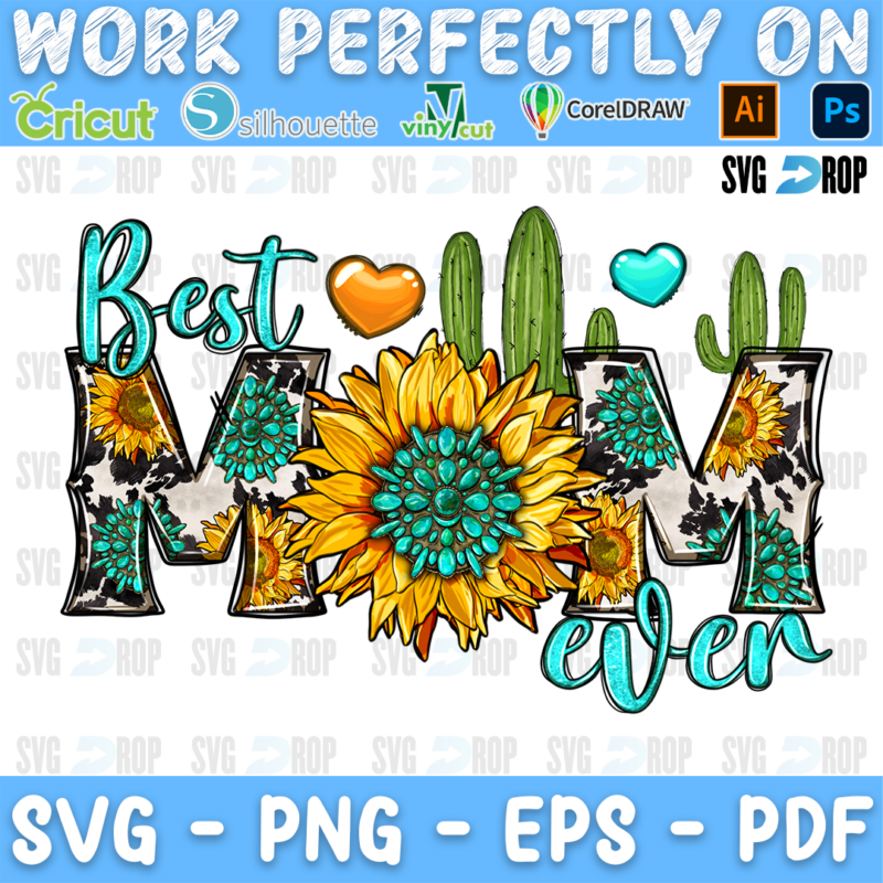 A western mom design: Best Mom Ever lettering in cowhide and turquoise letters with a sunflower as the O, cacti and hearts. Sublimation PNG