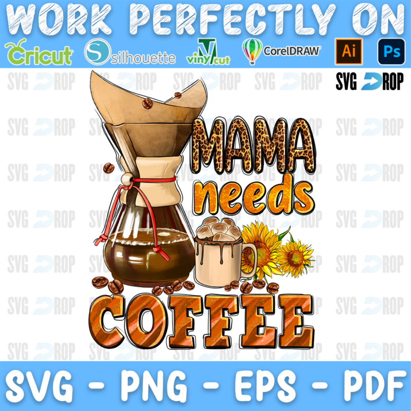 Mama Needs Coffee lettering in brown leopard and orange letters with a coffee maker, coffee beans and a sunflower. Sublimation PNG