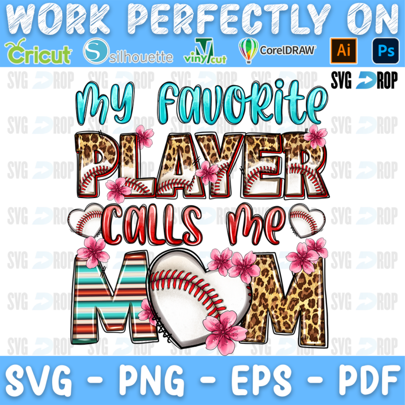 My Favorite Player Calls Me Mom lettering in turquoise script and leopard, serape letters with a baseball heart and flowers. Sublimation PNG
