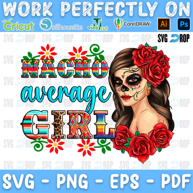 Nacho Average Girl lettering in serape, turquoise and leopard letters with a Catrina sugar skull girl and red roses. Sublimation PNG