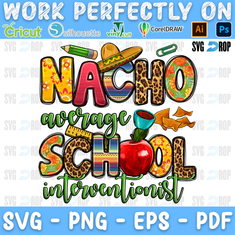 Nacho Average School Interventionist lettering in colorful letters with green script, a sombrero, an apple and nachos. Sublimation PNG