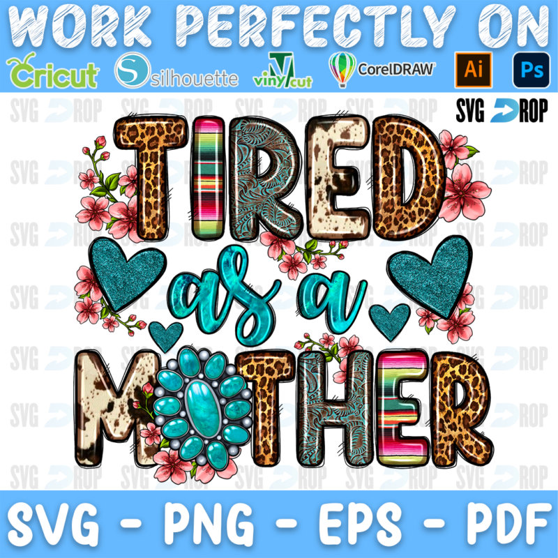 Tired as a Mother lettering in serape, leopard and turquoise letters with a squash blossom, hearts and pink flowers. Sublimation PNG