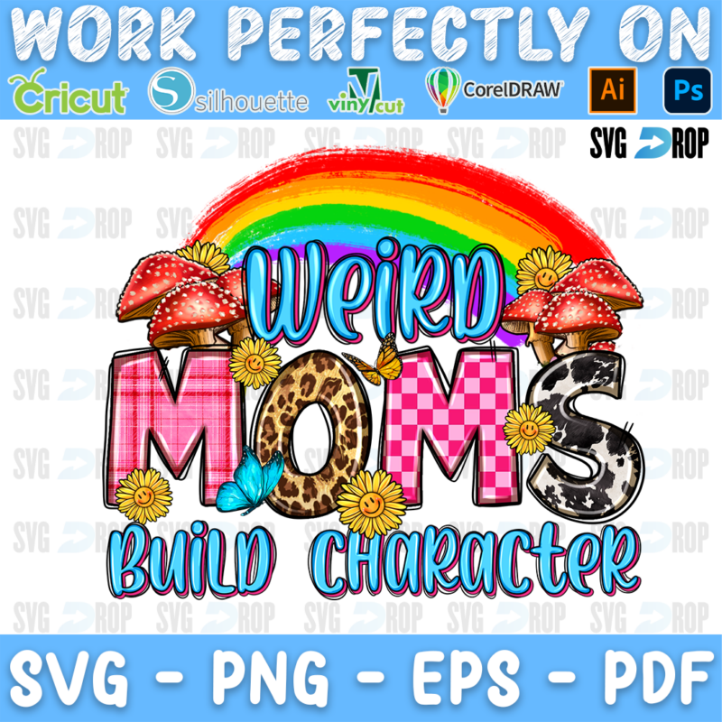 Weird Moms Build Character lettering in blue, pink and checkered letters with a rainbow, mushrooms and sunflowers. Sublimation PNG