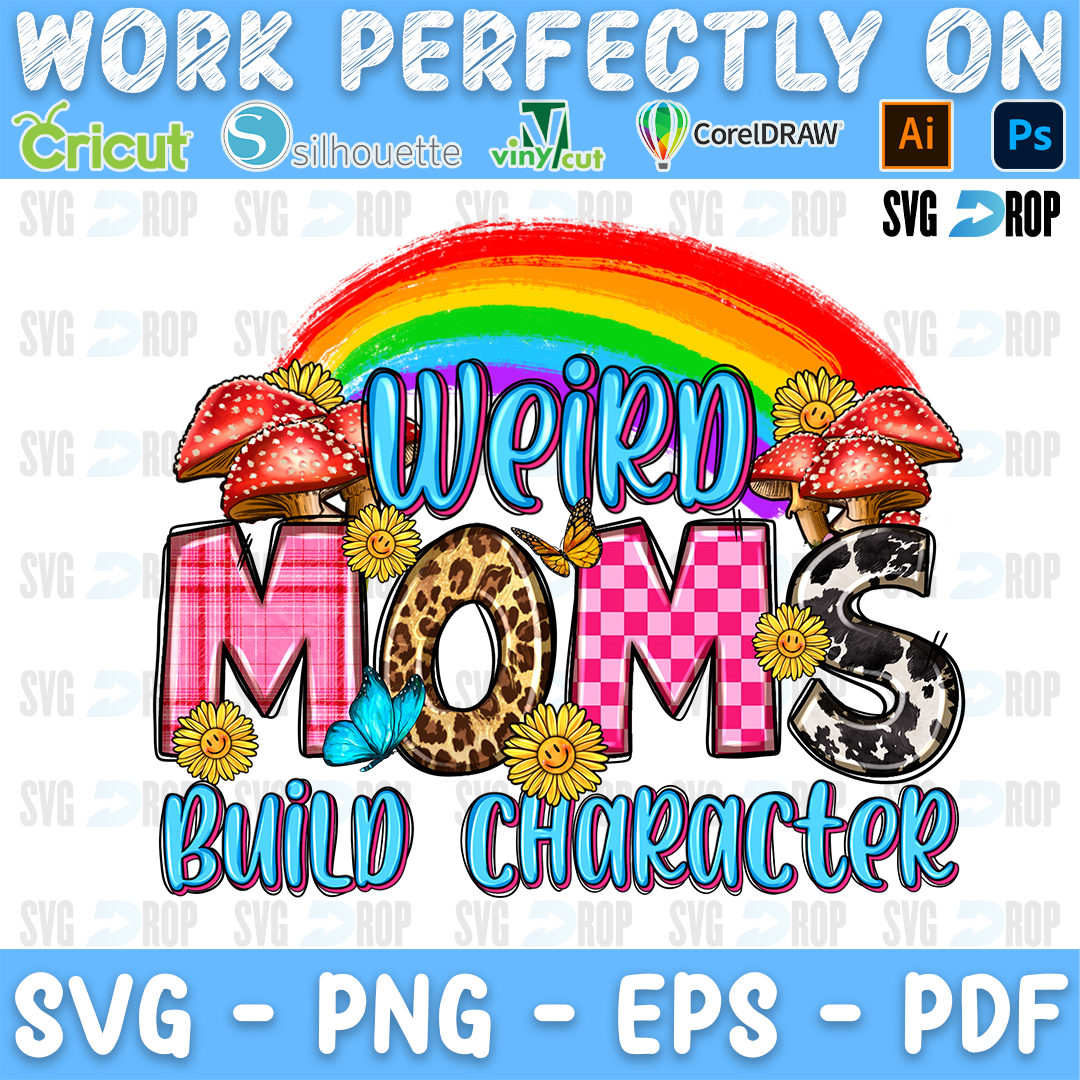 Weird Moms Build Character lettering in blue, pink and checkered letters with a rainbow, mushrooms and sunflowers. Sublimation PNG